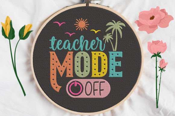 Teacher Mode Off: A Whimsical Embroidery Design for Meaningful Gifts